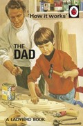 How it Works: The Dad | Jason Hazeley ; Joel Morris | 