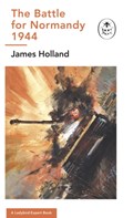 The Battle for Normandy, 1944 | James (Author) Holland | 