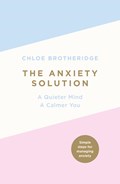 The Anxiety Solution | Chloe Brotheridge | 