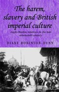The Harem, Slavery and British Imperial Culture | Diane Robinson-Dunn | 