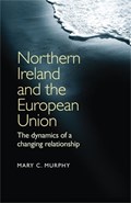 Northern Ireland and the European Union | Mary C. Murphy | 