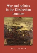 War and Politics in the Elizabethan Counties | Neil Younger | 