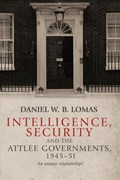 Intelligence, Security and the Attlee Governments, 1945-51 | Daniel Lomas | 