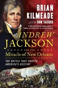 Andrew Jackson and the Miracle of New Orleans | Brian Kilmeade ; Don Yaeger | 