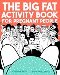 Big Fat Activity Book for Pregnant People | Jordan Reid ; Erin Williams | 