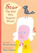 Star: The Bird Who Inspired Mozart | Mireille Messier ; Matte Stephens | 