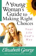 A Young Woman's Guide to Making Right Choices | Elizabeth George | 