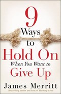 9 Ways to Hold on When You Want to Give Up | James Merritt | 