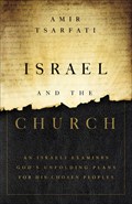 Israel and the Church: An Israeli Examines God's Unfolding Plans for His Chosen Peoples | Amir Tsarfati | 
