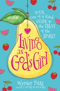 Living as God's Girl: Your One-Of-A-Kind Guide to the Fruit of the Spirit | Wynter Pitts | 