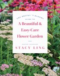 The Bricks 'n Blooms Guide to a Beautiful and Easy-Care Flower Garden | Stacy Ling | 