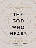 The God Who Hears: A 40-Day Prayer Devotional | James Merritt | 