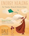 Energy Healing for Trauma, Stress and Chronic Illness | Cyndi Dale | 
