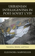 Ukrainian Intelligentsia in Post-Soviet L'viv | Eleonora Narvselius | 