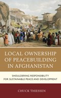 Local Ownership of Peacebuilding in Afghanistan | Chuck Thiessen | 