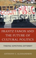 Frantz Fanon and the Future of Cultural Politics | Anthony C. Alessandrini | 