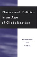 Places and Politics in an Age of Globalization | Roxann Prazniak ; Arif Dirlik | 