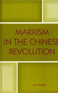 Marxism in the Chinese Revolution | Arif Dirlik | 