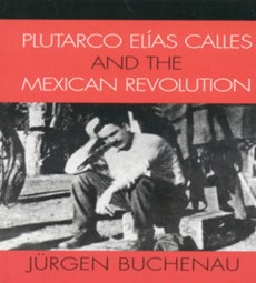 Plutarco Elias Calles and the Mexican Revolution