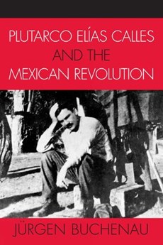 Plutarco Elias Calles and the Mexican Revolution