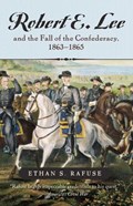 Robert E. Lee and The Fall of the Confederacy, 1863-1865 | Ethan S. Rafuse | 