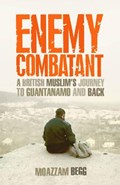 Enemy Combatant | Moazzam Begg | 