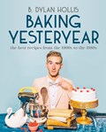 Baking Yesteryear | B. Dylan Hollis | 
