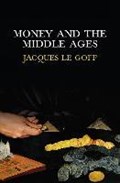 Money and the Middle Ages | Paris)LeGoff Jacques(EcoledesHautesEtudesenSciencesSociales | 