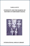 Ethnicity and the Making of History in Northern Ghana | Carola Lentz | 
