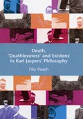 Death, Deathlessness and Existenz in Karl Jaspers' Philosophy | Filiz Peach | 