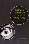 Literature, Cinema and Politics, 1930-1945 | Lara Feigel | 