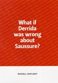 What If Derrida Was Wrong About Saussure? | Russell Daylight | 