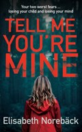 Tell Me You're Mine | Elisabeth (Author) Noreback | 