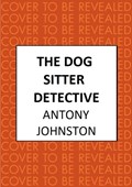 The Dog Sitter Detective | Antony Johnston | 