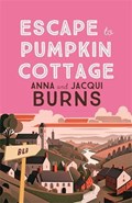 Escape to Pumpkin Cottage | Anna Burns ; Jacqui Burns | 