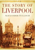 The Story of Liverpool | Alexander Tulloch | 