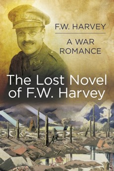 The Lost Novel of F.W. Harvey: A War Romance