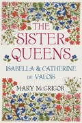 The Sister Queens | Mary McGrigor | 