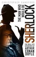 The Man who Would be Sherlock | Christopher Sandford | 