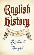 English History: Strange but True | Richard Smyth | 