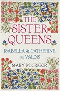 The Sister Queens | Mary McGrigor | 