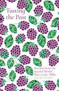 Tasting the Past: Recipes from the Second World War to the 1980s | Jacqui Wood | 