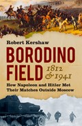 Borodino Field 1812 and 1941 | Robert Kershaw | 