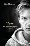 Tim – The Official Biography of Avicii | Mans Mosesson | 