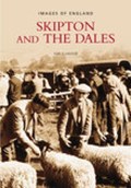 Skipton and the Dales: Images of England | Ken Ellwood | 