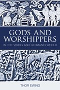 Gods and Worshippers in the Viking and Germanic World | Thor Ewing | 