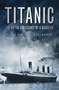 Titanic: The Myths and Legacy of a Disaster | Roger Cartwright ; June Cartwright | 