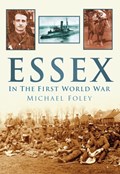 Essex in the First World War | Michael Foley | 