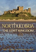 Northumbria: The Lost Kingdom | Paul Gething ; Edoardo Albert | 