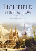 Lichfield Then & Now | Annett Rubery | 
